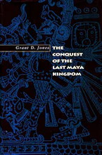 Cover of 'The Conquest of the Last Maya Kingdom' 