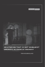 An Atheism that Is Not Humanist Emerges in French Thought