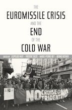 The Euromissile Crisis and the End of the Cold War The Euromissile Crisis and the End of the Cold War
