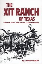 The XIT Ranch of Texas and the Early Days of the Llano Estacado The XIT Ranch of Texas and the Early Days of the Llano Estacado