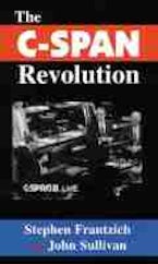 The C-SPAN Revolution The C-SPAN Revolution