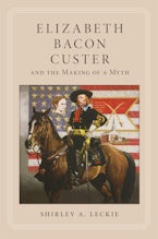 Elizabeth Bacon Custer and the Making of a Myth