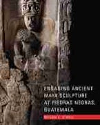 Engaging Ancient Maya Sculpture at Piedras Negras, Guatemala Engaging Ancient Maya Sculpture at Piedras Negras, Guatemala