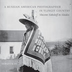 A Russian American Photographer in Tlingit Country A Russian American Photographer in Tlingit Country
