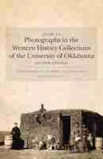 Guide to Photographs in the Western History Collections of the University of Oklahoma Guide to Photographs in the Western History Collections of the University of Oklahoma