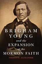 Brigham Young and the Expansion of the Mormon Faith Brigham Young and the Expansion of the Mormon Faith