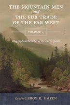 The Mountain Men and the Fur Trade of the Far West, Volume 4