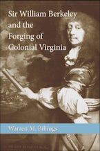 Sir William Berkeley and the Forging of Colonial Virginia