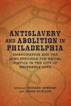 Antislavery and Abolition in Philadelphia Antislavery and Abolition in Philadelphia