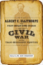 Albert C. Ellithorpe, the First Indian Home Guards, and the Civil War on the Trans-Mississippi Frontier