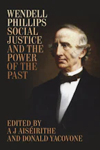 Cover of 'Wendell Phillips, Social Justice, and the Power of the Past' 