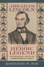 Abraham Lincoln and the Heroic Legend