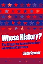 Whose History? the Struggle for National Standards in American Classrooms Whose History? the Struggle for National Standards in American Classrooms