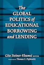 The Global Politics of Educational Borrowing and Lending The Global Politics of Educational Borrowing and Lending