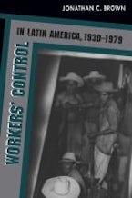 Workers Control in Latin America, 1930-1979 Workers Control in Latin America, 1930-1979