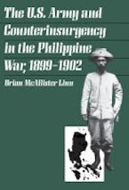 The U.S. Army and Counterinsurgency in the Philippine War, 1899-1902