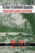 The Heart of Confederate Appalachia The Heart of Confederate Appalachia