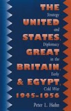 The United States, Great Britain, and Egypt, 1945-1956 The United States, Great Britain, and Egypt, 1945-1956