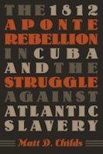 The 1812 Aponte Rebellion in Cuba and the Struggle Against Atlantic Slavery The 1812 Aponte Rebellion in Cuba and the Struggle Against Atlantic Slavery
