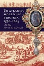 The Atlantic World and Virginia, 1550-1624 The Atlantic World and Virginia, 1550-1624