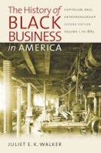 The History of Black Business in America: Capitalism, Race, Entrepreneurship The History of Black Business in America: Capitalism, Race, Entrepreneurship
