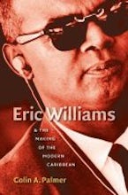 Eric Williams and the Making of the Modern Caribbean Eric Williams and the Making of the Modern Caribbean