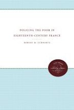 Policing the Poor in Eighteenth-Century France Policing the Poor in Eighteenth-Century France