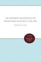 The Diplomatic Relations of the United States with Haiti, 1776-1891 The Diplomatic Relations of the United States with Haiti, 1776-1891
