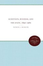 Scientists, Business, and the State, 1890-1960 Scientists, Business, and the State, 1890-1960