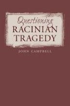 Questioning Racinian Tragedy Questioning Racinian Tragedy