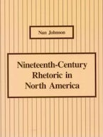 Nineteenth-Century Rhetoric in North America Nineteenth-Century Rhetoric in North America