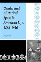 Gender and Rhetorical Space in American Life, 1866-1910 Gender and Rhetorical Space in American Life, 1866-1910
