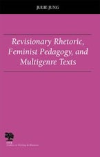 Revisionary Rhetoric, Feminist Pedagogy, and Multigenre Texts Revisionary Rhetoric, Feminist Pedagogy, and Multigenre Texts