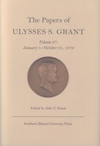 The Papers of Ulysses S. Grant V. 27; January 1-October 31, 1876 The Papers of Ulysses S. Grant V. 27; January 1-October 31, 1876