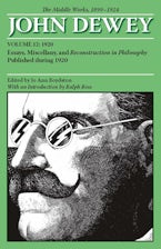 The Middle Works of John Dewey, Volume 12, 1899 - 1924 The Middle Works of John Dewey, Volume 12, 1899 - 1924