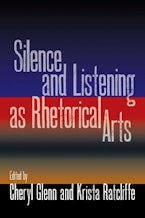 Silence and Listening As Rhetorical Arts Silence and Listening As Rhetorical Arts