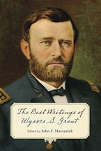 The Best Writings of Ulysses S. Grant. The Best Writings of Ulysses S. Grant.