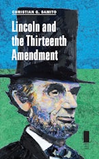 Lincoln and the Thirteenth Amendment Lincoln and the Thirteenth Amendment