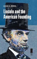 Lincoln and the American Founding Lincoln and the American Founding
