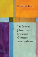 The Book of Job and the Immanent Genesis of Transcendence The Book of Job and the Immanent Genesis of Transcendence