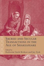 Sacred and Secular Transactions in the Age of Shakespeare Sacred and Secular Transactions in the Age of Shakespeare