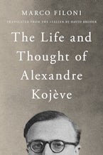 The Life and Thought of Alexandre Kojève