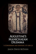 Augustine’s Manichaean Dilemma, Volume 1