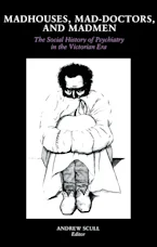 Cover of 'Madhouses, Mad-Doctors, and Madmen' by Andrew Scull 
