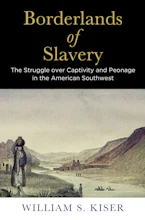 Cover of 'Borderlands of Slavery' by William S. Kiser 