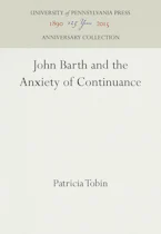 Cover of 'John Barth and the Anxiety of Continuance' by Patricia Tobin 