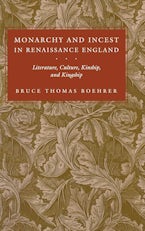Monarchy and Incest in Renaissance England Monarchy and Incest in Renaissance England