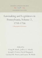 Lawmaking and Legislators in Pennsylvania, Volume 2, 1710-1756 Lawmaking and Legislators in Pennsylvania, Volume 2, 1710-1756