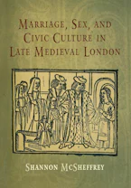 Cover of 'Marriage, Sex, and Civic Culture in Late Medieval London' by Shannon McSheffrey 