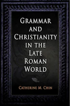 Cover of 'Grammar and Christianity in the Late Roman World' by Catherine M. Chin 